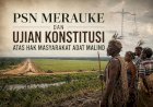 PSN Merauke dan Ujian Konstitusi atas Hak Masyarakat Adat Malind